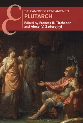 The Cambridge Companion to Plutarch by Frances B. Titchener 9780521766227