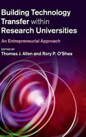 Building Technology Transfer within Research Universities: An Entrepreneurial Approach by Thomas J. Allen 9780521876537