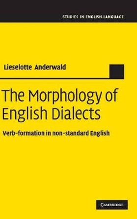 The Morphology of English Dialects: Verb-Formation in Non-standard English by Lieselotte Anderwald 9780521884976