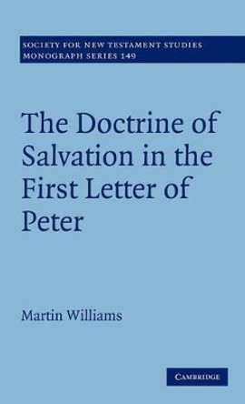 The Doctrine of Salvation in the First Letter of Peter by Martin Williams 9781107003286