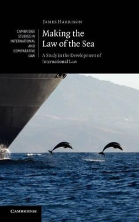 Making the Law of the Sea: A Study in the Development of International Law by James Harrison 9780521198172 Making the Law of the Sea: A Study in the Development of International Law by James Harrison 9780521198172