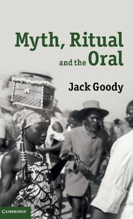 Myth, Ritual and the Oral by Jack Goody 9780521763011