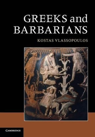 Greeks and Barbarians by Kostas Vlassopoulos 9780521148023