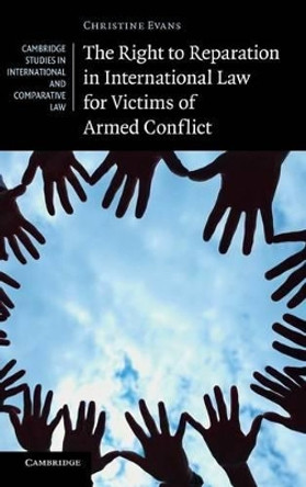 The Right to Reparation in International Law for Victims of Armed Conflict by Christine Evans 9781107019973