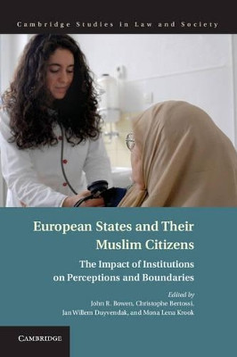 European States and their Muslim Citizens: The Impact of Institutions on Perceptions and Boundaries by John R. Bowen 9781107038646