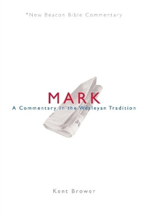 Nbbc, Mark: A Commentary in the Wesleyan Tradition by Kent Brower 9780834124097