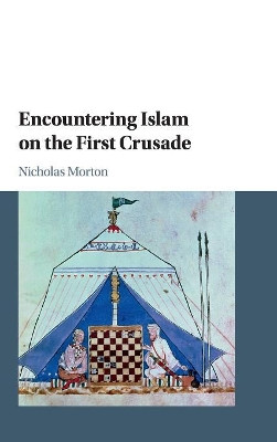 Encountering Islam on the First Crusade by Nicholas Morton 9781107156890