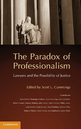 The Paradox of Professionalism: Lawyers and the Possibility of Justice by Scott L. Cummings 9780521192682