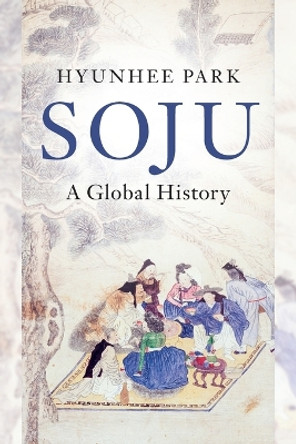 Soju: A Global History by Hyunhee Park 9781108816113