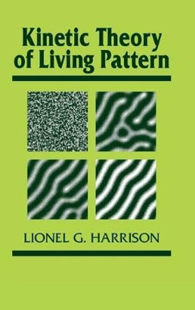 Kinetic Theory of Living Pattern by Lionel G. Harrison 9780521306911