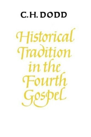 Historical Tradition in the Fourth Gospel by C. H. Dodd 9780521291231