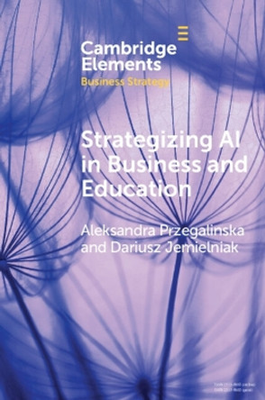 Strategizing AI in Business and Education: Emerging Technologies and Business Strategy by Aleksandra Przegalinska 9781009243551
