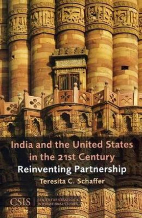 India and the United States in the 21st Century: Reinventing Partnership by Teresita C. Schaffer 9780892065721
