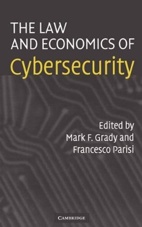 The Law and Economics of Cybersecurity by Mark F. Grady 9780521855273