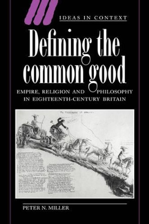 Defining the Common Good: Empire, Religion and Philosophy in Eighteenth-Century Britain by Peter N. Miller 9780521617123