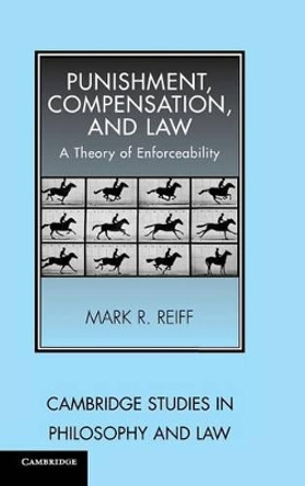 Punishment, Compensation, and Law: A Theory of Enforceability by Mark R. Reiff 9780521846691