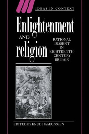 Enlightenment and Religion: Rational Dissent in Eighteenth-Century Britain by Knud Haakonssen 9780521029872