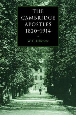 The Cambridge Apostles, 1820-1914: Liberalism, Imagination, and Friendship in British Intellectual and Professional Life by W.C. Lubenow 9780521037280