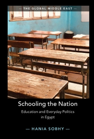 Schooling the Nation: Education and Everyday Politics in Egypt by Hania Sobhy 9781108832380