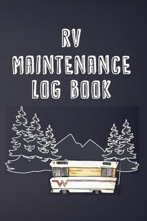 RV Maintenance Log Book: Routine Maintenance Checklist & Repair Record by Brian Patterson 9781908567093