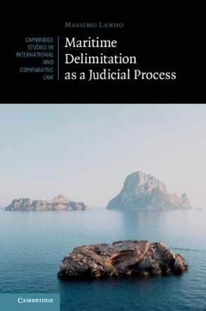 Maritime Delimitation as a Judicial Process by Massimo Lando 9781108497398