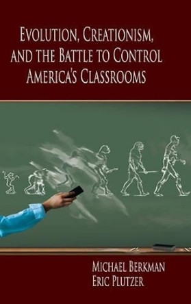 Evolution, Creationism, and the Battle to Control America's Classrooms by Michael B. Berkman 9780521190466