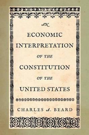 An Economic Interpretation of the Constitution of the United States by Charles a Beard 9781616192075
