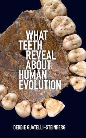 What Teeth Reveal about Human Evolution by Debbie Guatelli-Steinberg 9781107082106