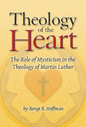 Theology of the Heart: The Role of Mysticism in the Theology of Martin Luther by Centro de Estudios Salud y Futuro 9781886513556