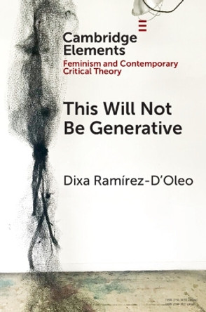 This Will Not Be Generative by Dixa Ramírez-D'Oleo 9781009320320