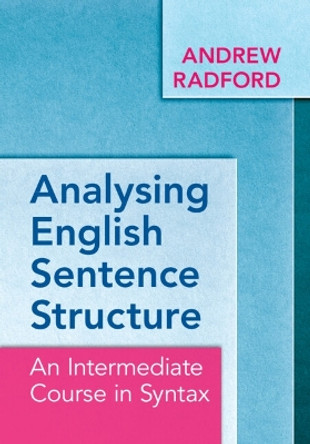 Analysing English Sentence Structure: An Intermediate Course in Syntax by Andrew Radford 9781009322935