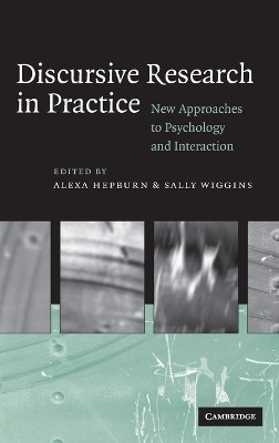 Discursive Research in Practice: New Approaches to Psychology and Interaction by Alexa Hepburn 9780521849296