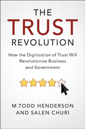 The Trust Revolution: How the Digitization of Trust Will Revolutionize Business and Government by M.Todd Henderson 9781108494236