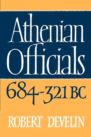 Athenian Officials 684-321 BC by Robert Develin 9780521526463