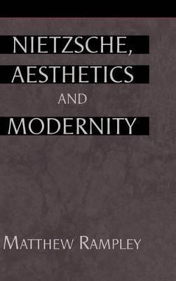 Nietzsche, Aesthetics and Modernity by Matthew Rampley 9780521651554