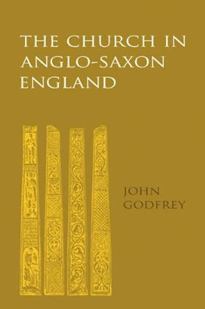 The Church in Anglo-Saxon England by John Godfrey 9780521109048