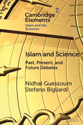 Islam and Science: Past, Present, and Future Debates by Nidhal Guessoum 9781009266512