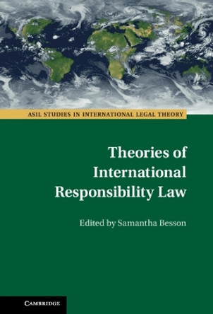 Theories of International Responsibility Law Theories of International Responsibility Law by Samantha Besson 9781009208536