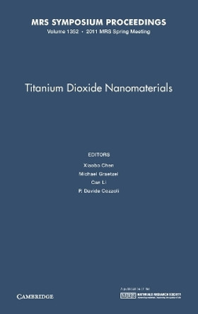 Titanium Dioxide Nanomaterials: Volume 1352 by Xiaobo Chen 9781605113296