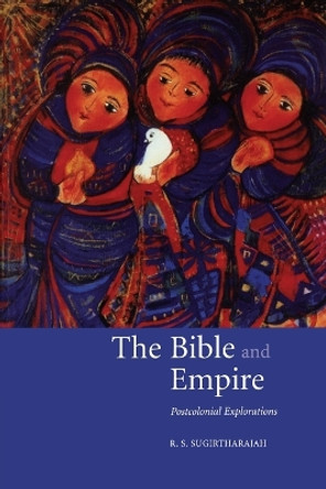 The Bible and Empire: Postcolonial Explorations by R. S. Sugirtharajah 9780521531917