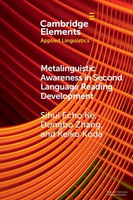 Metalinguistic Awareness in Second Language Reading Development by Sihui Echo Ke 9781108969802