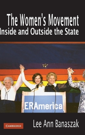The Women's Movement Inside and Outside the State by Lee Ann Banaszak 9780521115100