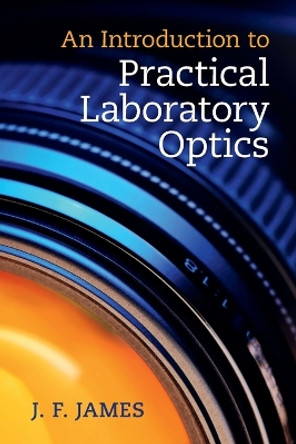 An Introduction to Practical Laboratory Optics by J. F. James 9781107687936