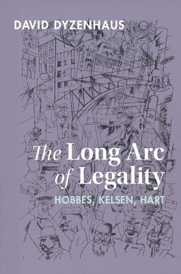 The Long Arc of Legality: Hobbes, Kelsen, Hart by David Dyzenhaus 9781009048866