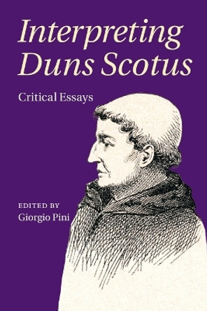 Interpreting Duns Scotus: Critical Essays by Giorgio Pini 9781108411387