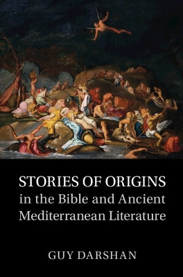 Stories of Origins in the Bible and Ancient Mediterranean Literature by Guy Darshan 9781009344487