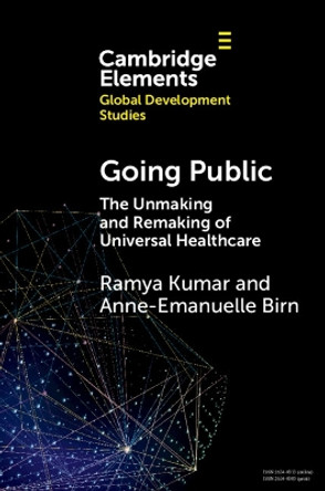 Going Public: The Unmaking and Remaking of Universal Healthcare by Ramya Kumar 9781009209571