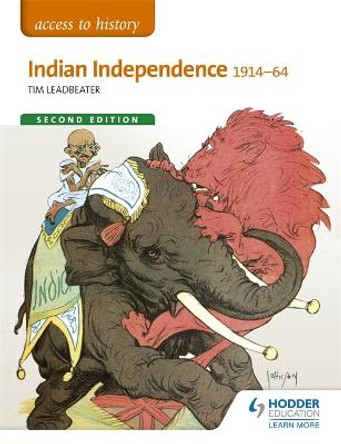 Access to History: Indian Independence 1914-64 Second Edition by Tim Leadbeater
