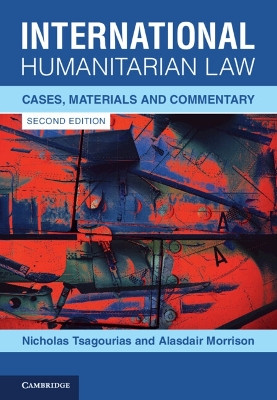 International Humanitarian Law: Cases, Materials and Commentary by Nicholas Tsagourias 9781108839259