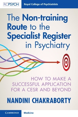The Non-training Route to the Specialist Register in Psychiatry: How to Make a Successful Application for a CESR and Beyond by Nandini Chakraborty 9781009197779